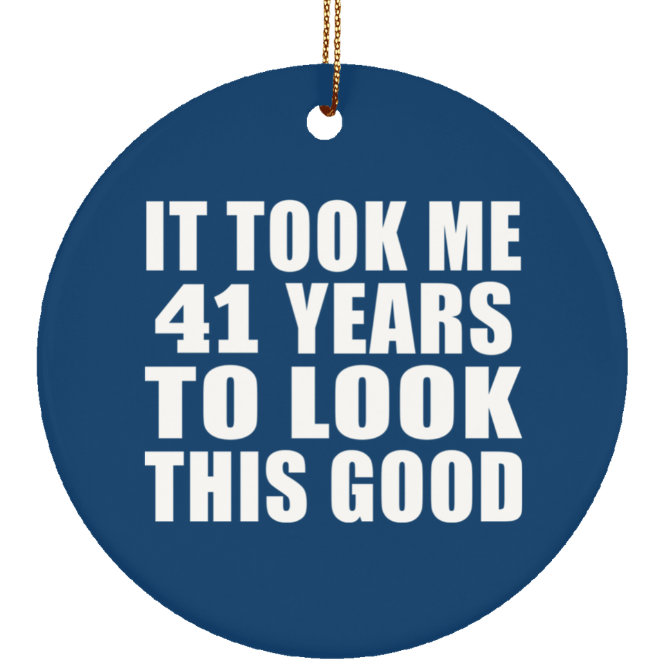 41st Birthday Took Me 41 Years To Look This Good - Circle Ornament
