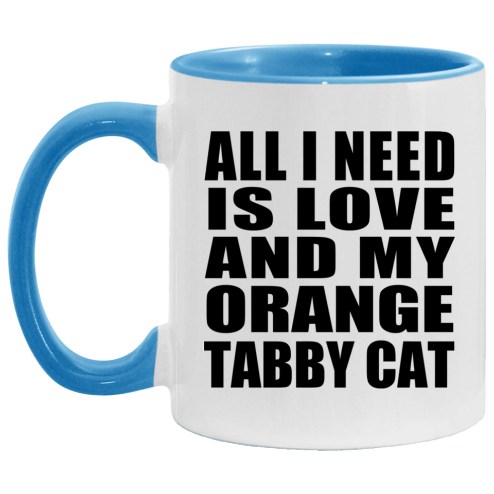 All I Need Is Love And My Orange Tabby Cat - 11oz Accent Mug Blue