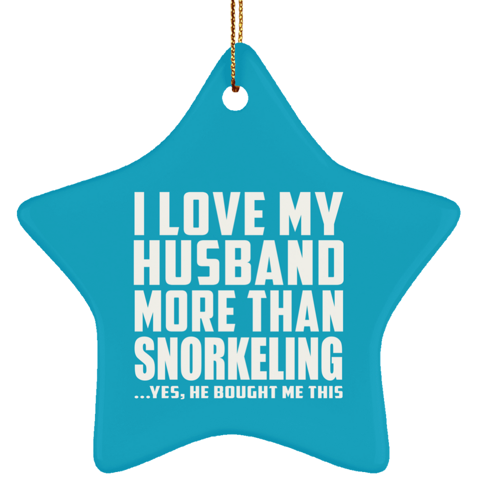 I Love My Husband More Than Snorkeling - Star Ornament
