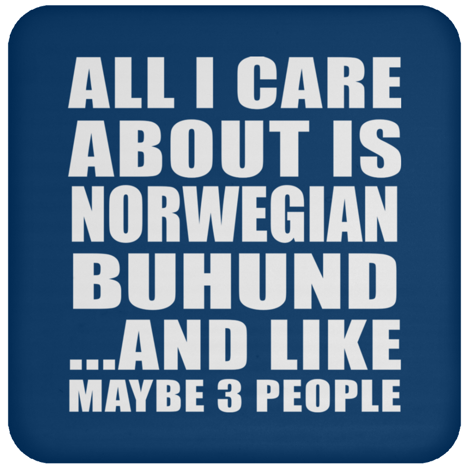 All I Care About Is Norwegian Buhund - Drink Coaster