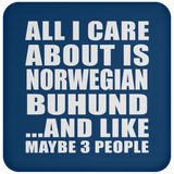 All I Care About Is Norwegian Buhund - Drink Coaster
