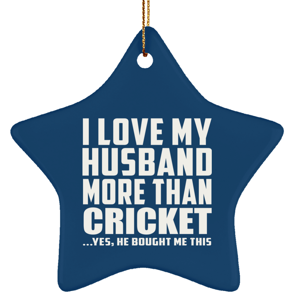 I Love My Husband More Than Cricket - Star Ornament