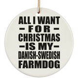 All I Want For Christmas Is My Danish-Swedish Farmdog - Circle Ornament