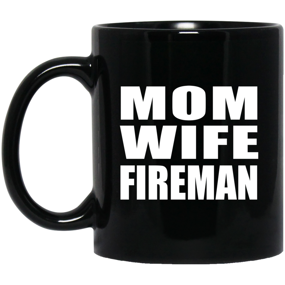 Mom Wife Fireman - 11oz Coffee Mug Black