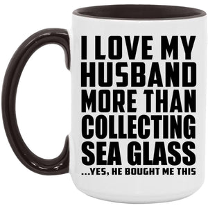 I Love My Husband More Than Collecting Sea Glass - 15oz Accent Mug Black