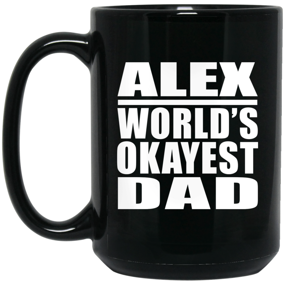 Alex World's Okayest Dad - 15 Oz Coffee Mug Black