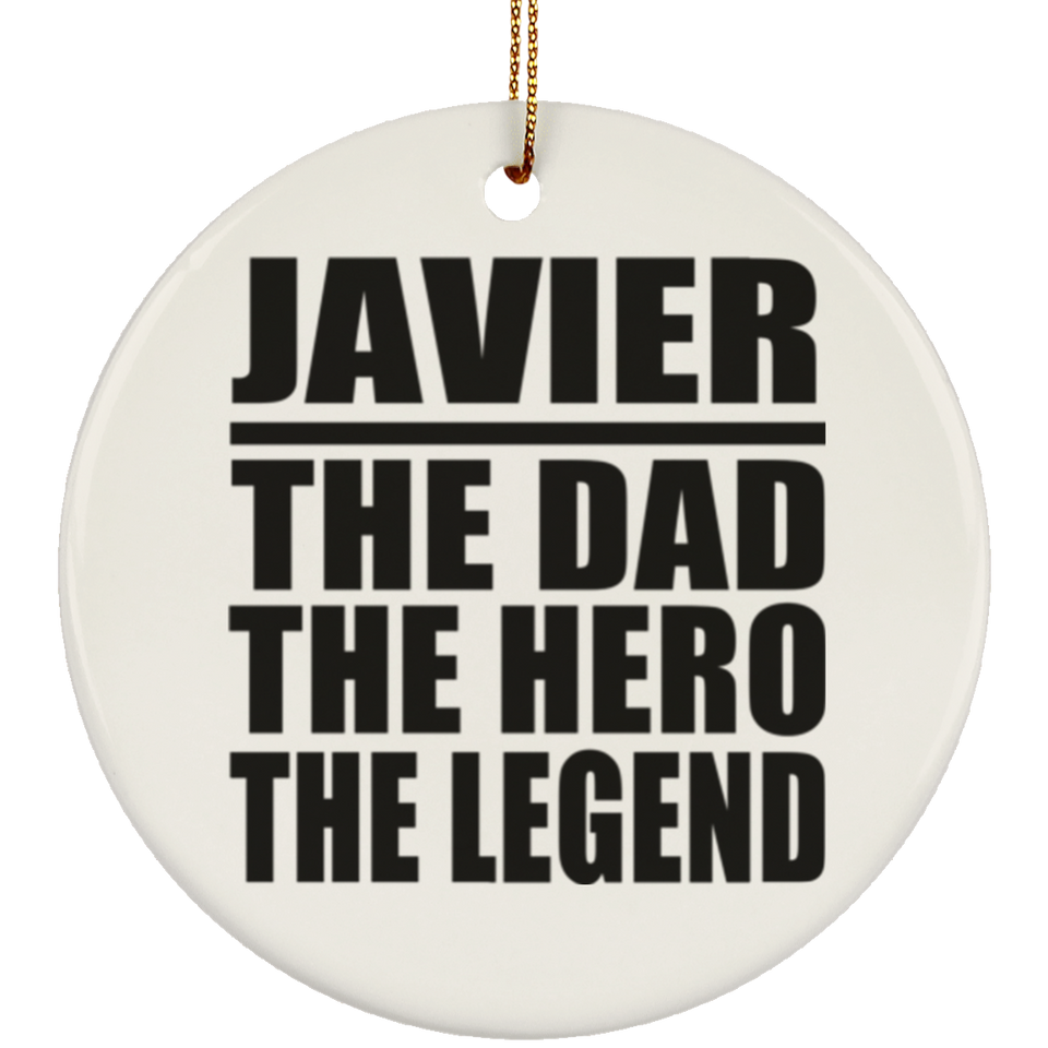 Javier The Dad The Hero The Legend - Circle Ornament