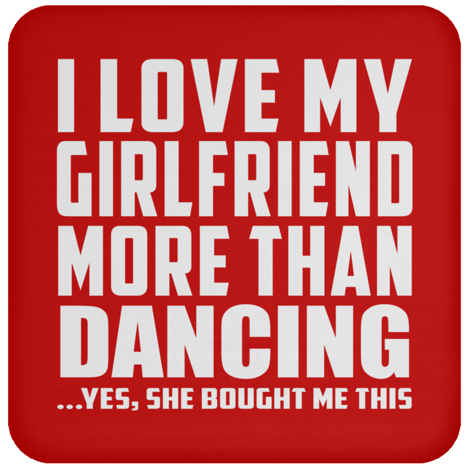 I Love My Girlfriend More Than Dancing - Drink Coaster