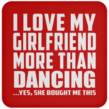 I Love My Girlfriend More Than Dancing - Drink Coaster