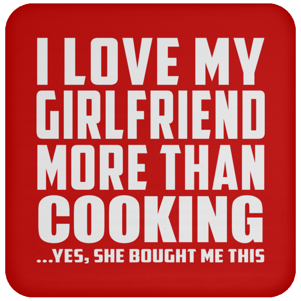 I Love My Girlfriend More Than Cooking - Drink Coaster