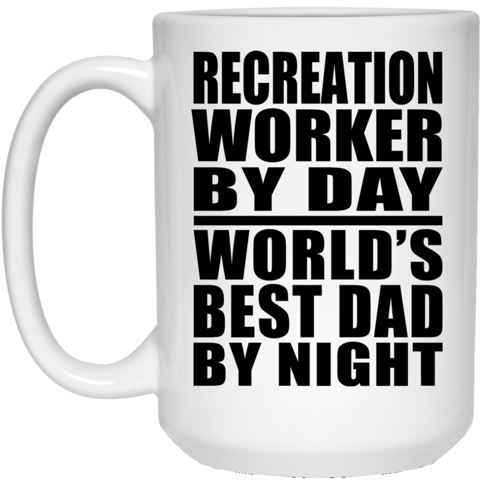 Recreation Worker By Day World's Best Dad By Night - 15 Oz Coffee Mug