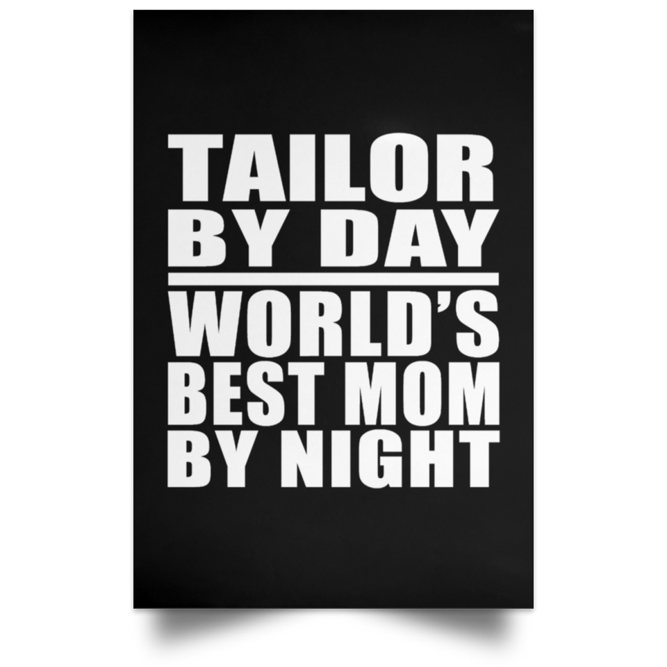 Tailor By Day World's Best Mom By Night - Poster Portrait