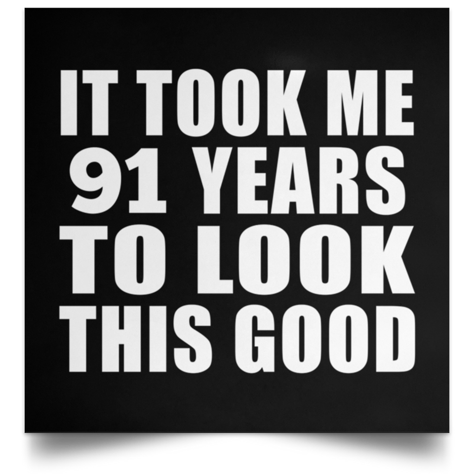 91st Birthday Took Me 91 Years To Look This Good - Poster Square