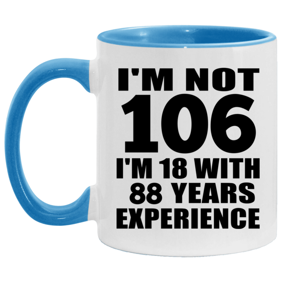 106th Birthday I'm Not 106 I'm 18 With 88 Years Experience - 11oz Accent Mug Blue