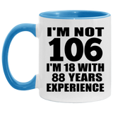 106th Birthday I'm Not 106 I'm 18 With 88 Years Experience - 11oz Accent Mug Blue