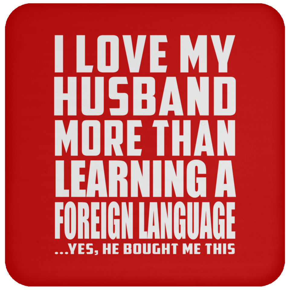 I Love My Husband More Than Learning A Foreign Language - Drink Coaster