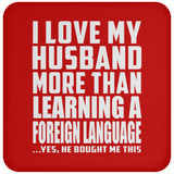 I Love My Husband More Than Learning A Foreign Language - Drink Coaster