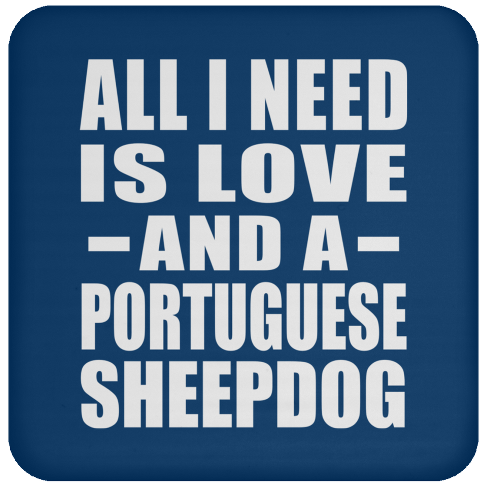All I Need Is Love And A Portuguese Sheepdog - Drink Coaster