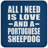 All I Need Is Love And A Portuguese Sheepdog - Drink Coaster