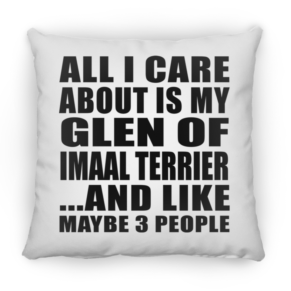All I Care About Is My Glen Of Imaal Terrier - Throw Pillow