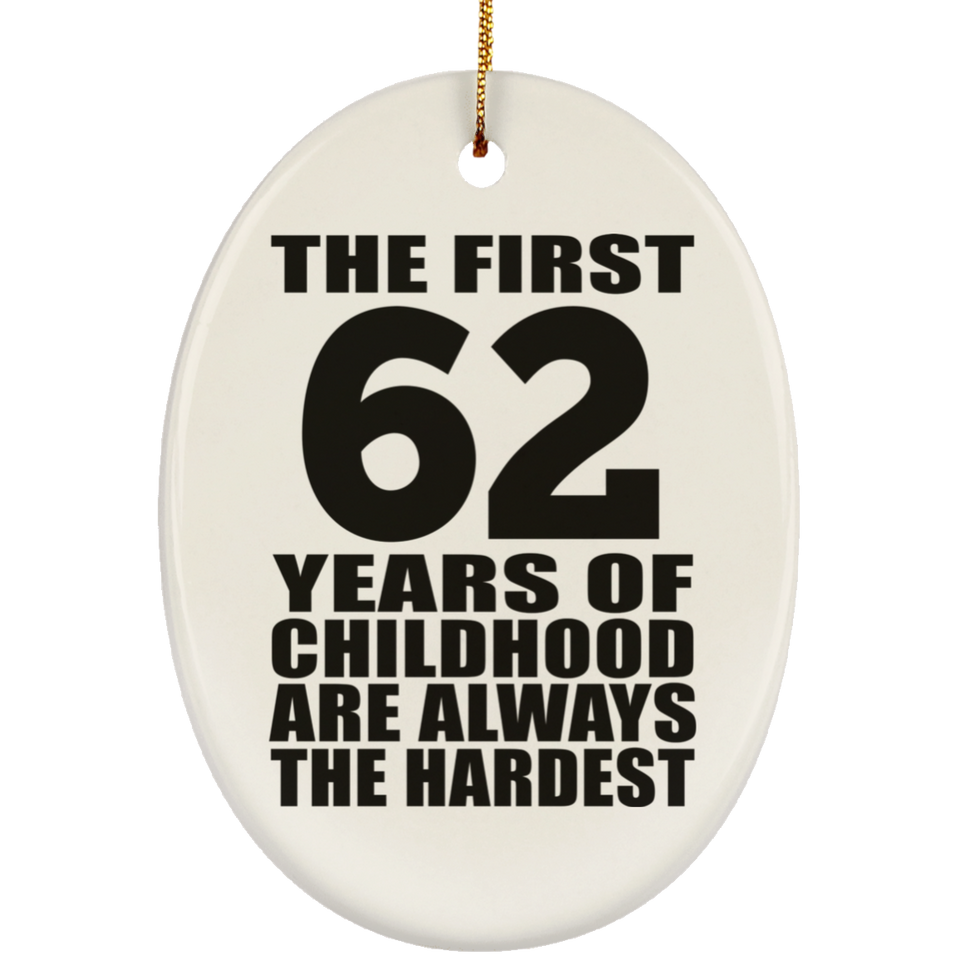 62nd Birthday First 62 Years of Childhood Are The Hardest - Oval Ornament