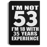 53rd Birthday I'm Not 53 I'm 18 With 35 Years Experience - Canvas Portrait