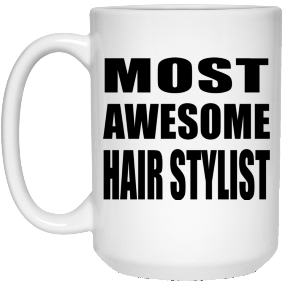 Most Awesome Hair Stylist - 15 Oz Coffee Mug