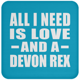 All I Need Is Love And A Devon Rex - Drink Coaster