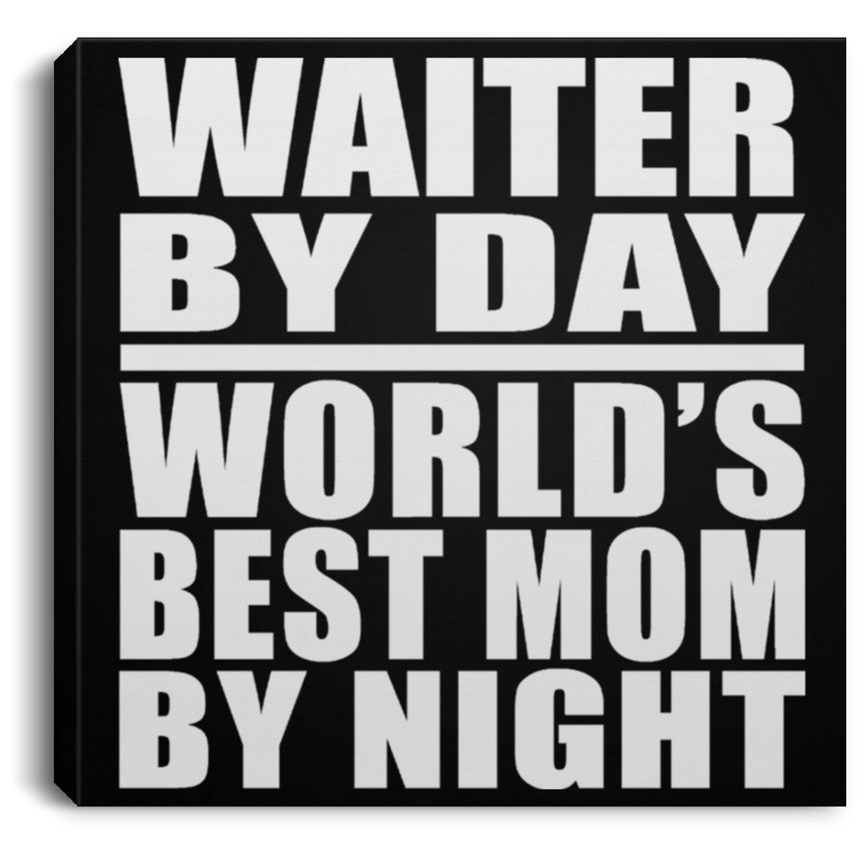 Waiter By Day World's Best Mom By Night - Canvas Square