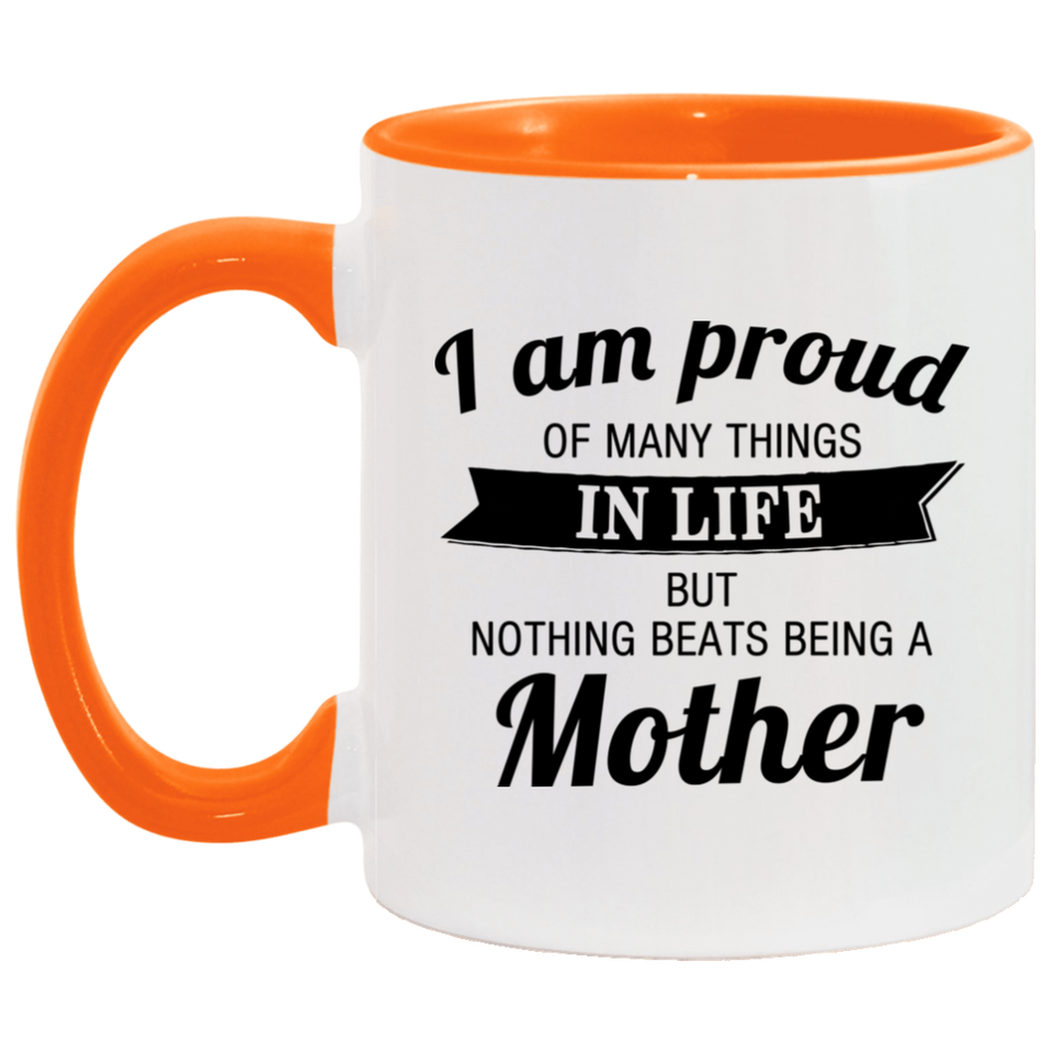 Proud of Many Things In Life, Nothing Beats Being a Mother - 11oz Accent Mug Orange