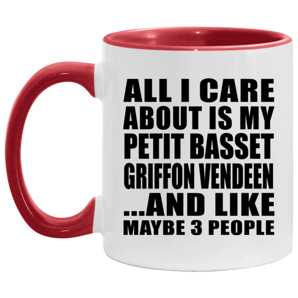 All I Care About Is My Petit Basset Griffon Vendeen - 11oz Accent Mug Red