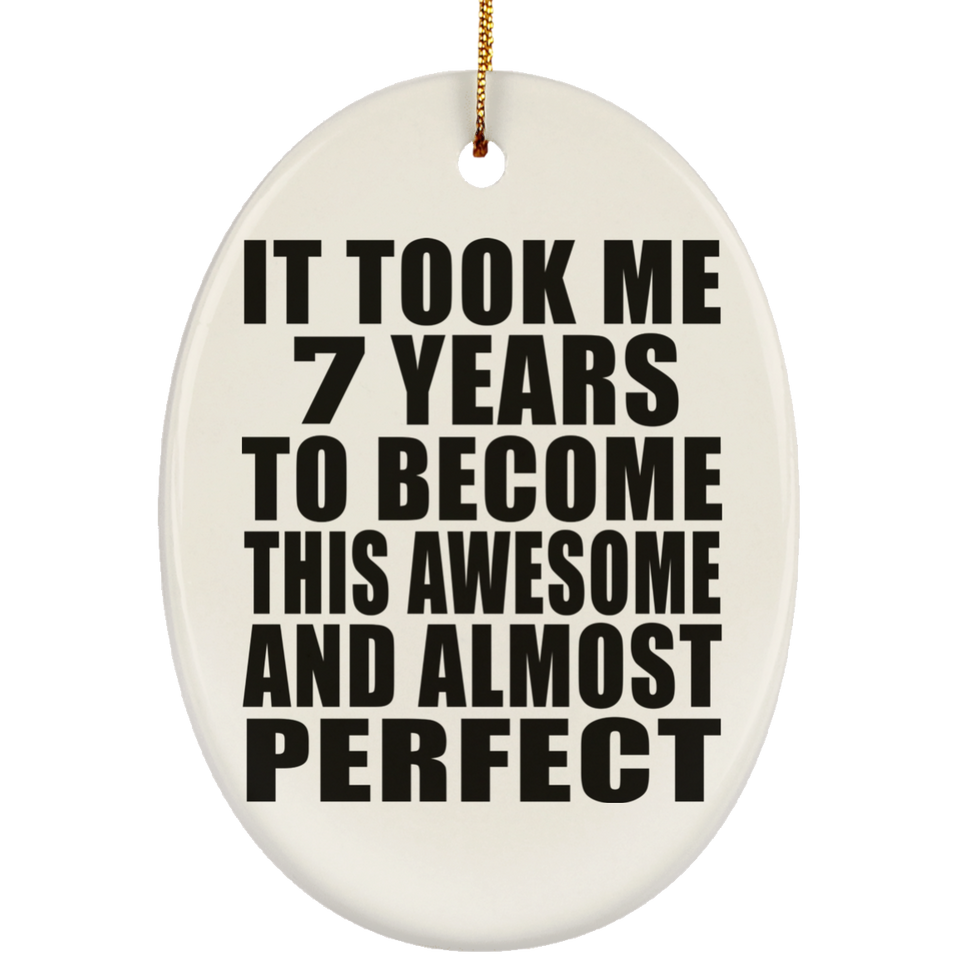 7th Birthday Took 7 Years To Become Awesome & Perfect - Oval Ornament