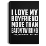 I Love My Boyfriend More Than Baton Twirling - Canvas Portrait