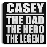 Casey The Dad The Hero The Legend - Canvas Square