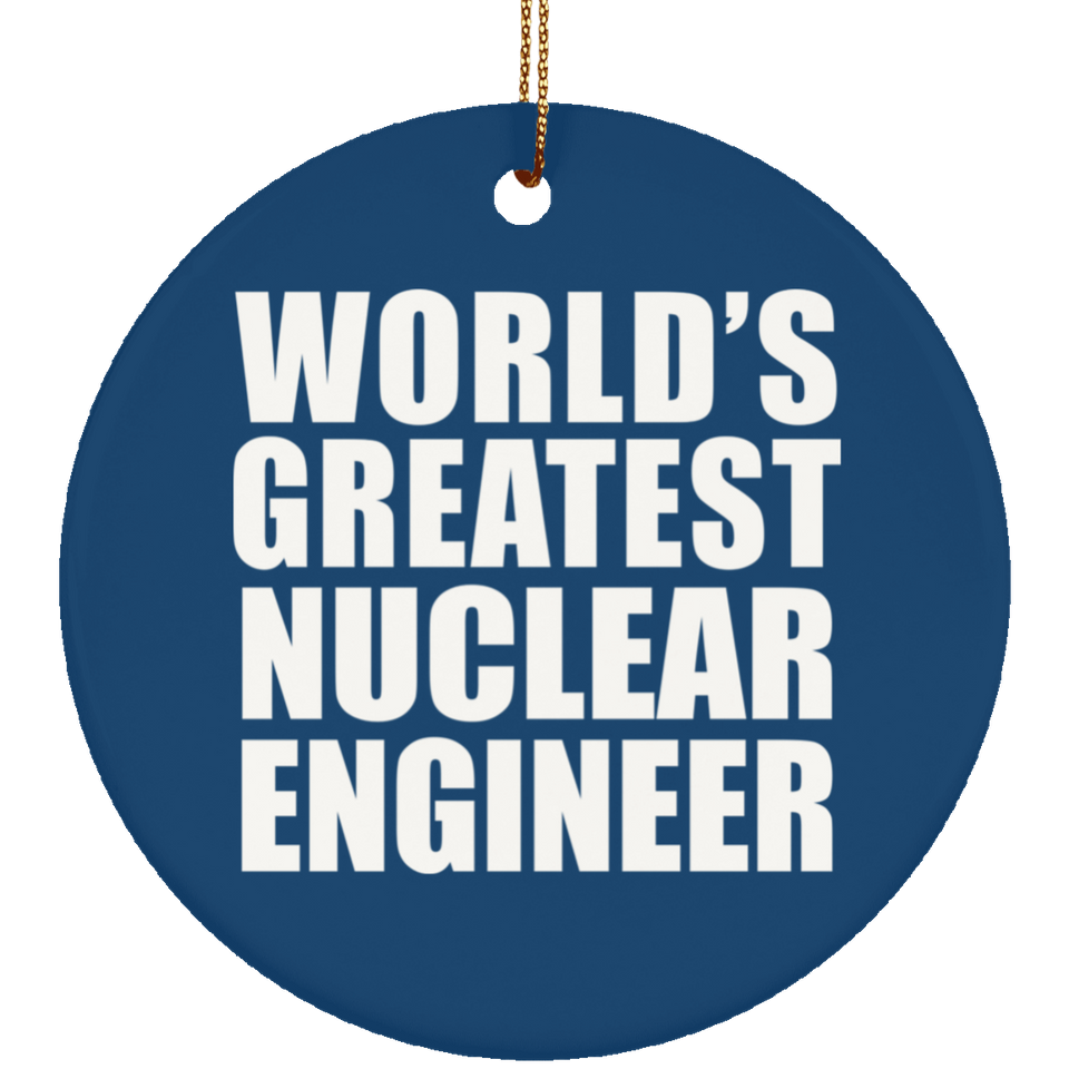 World's Greatest Nuclear Engineer - Circle Ornament