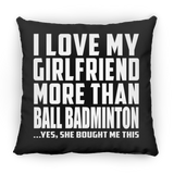 I Love My Girlfriend More Than Ball Badminton - Throw Pillow Black