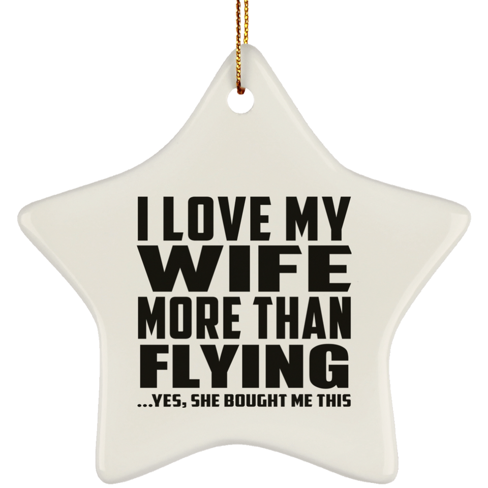 I Love My Wife More Than Flying - Star Ornament