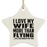 I Love My Wife More Than Flying - Star Ornament