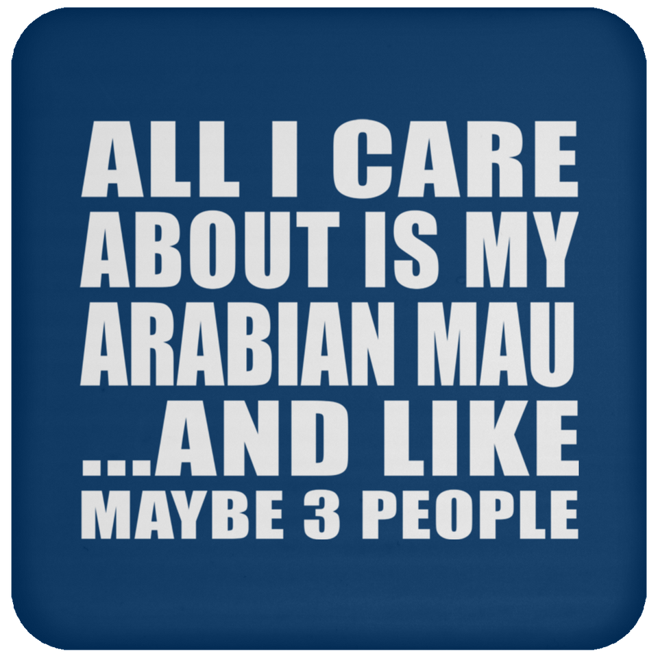 All I Care About Is My Arabian Mau - Drink Coaster