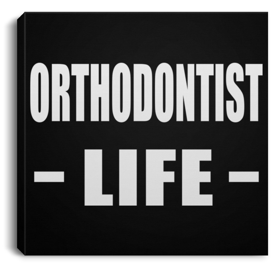Orthodontist Life - Canvas Square