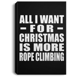 All I Want For Christmas Is More Rope Climbing - Canvas Portrait