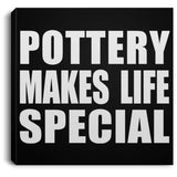 Pottery Makes Life Special - Canvas Square