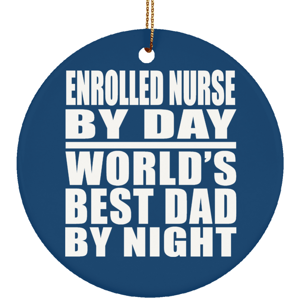 Enrolled Nurse By Day World's Best Dad By Night - Circle Ornament