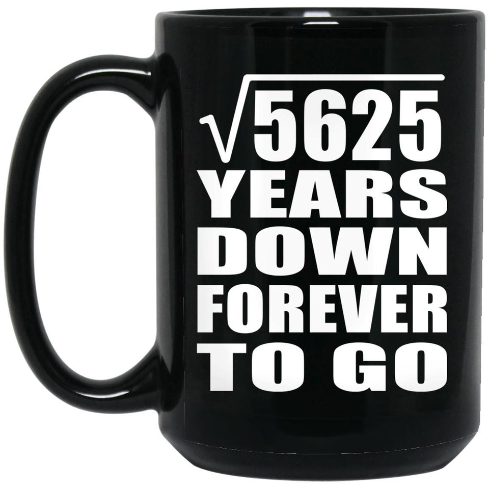 75th Anniversary Square Root of 5625 Years Down Forever To Go - 15oz Coffee Mug Black
