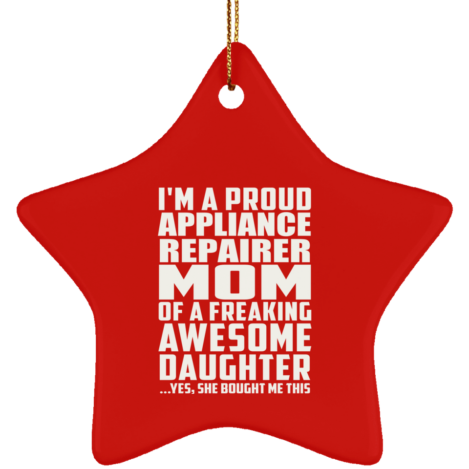 Proud Appliance Repairer Mom Of Awesome Daughter - Star Ornament