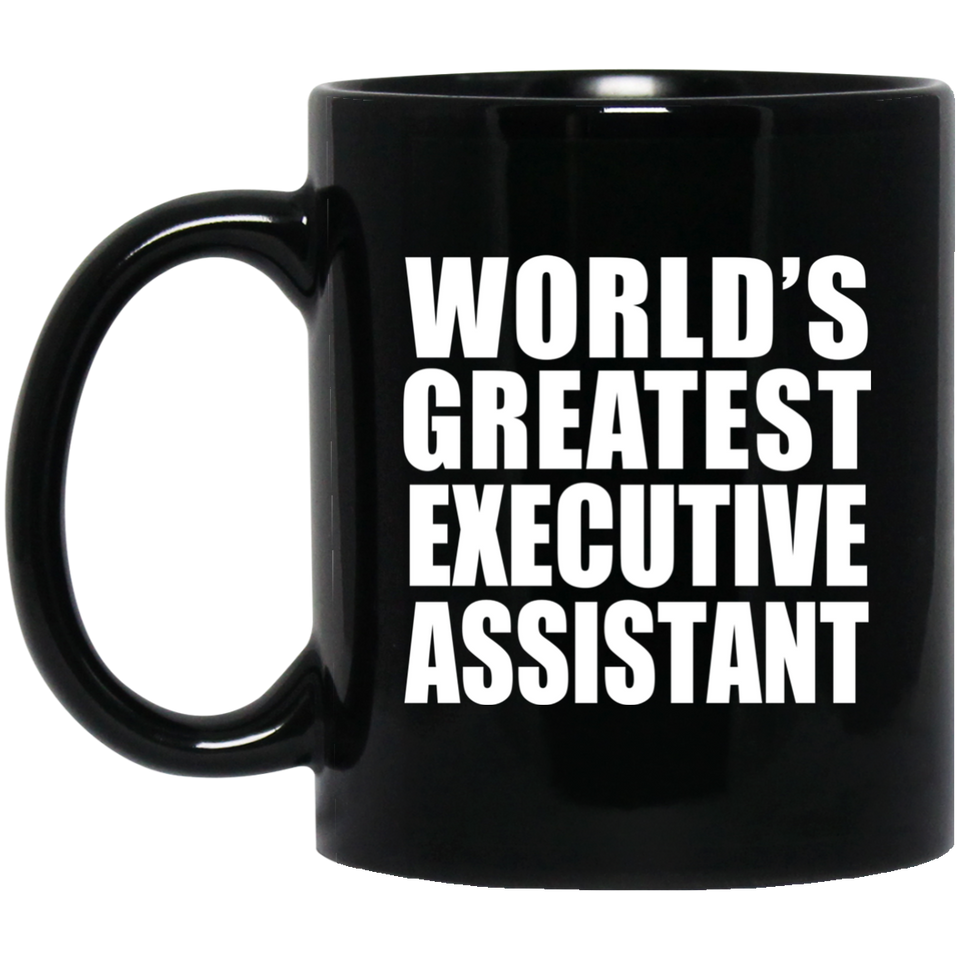 World's Greatest Executive Assistant - 11 Oz Coffee Mug Black