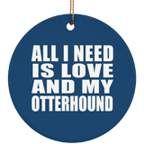 All I Need Is Love And My Otterhound - Circle Ornament
