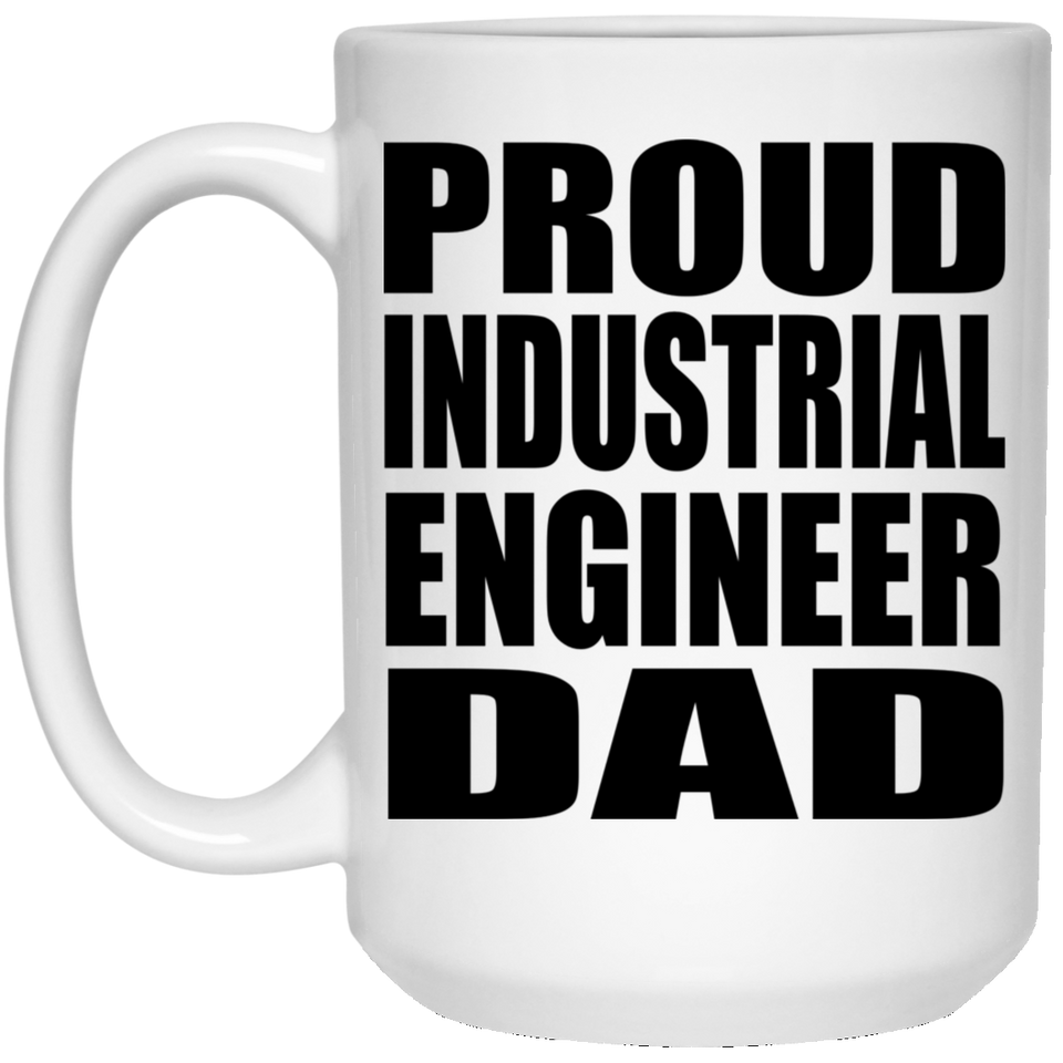 Proud Industrial Engineer Dad - 15oz Coffee Mug