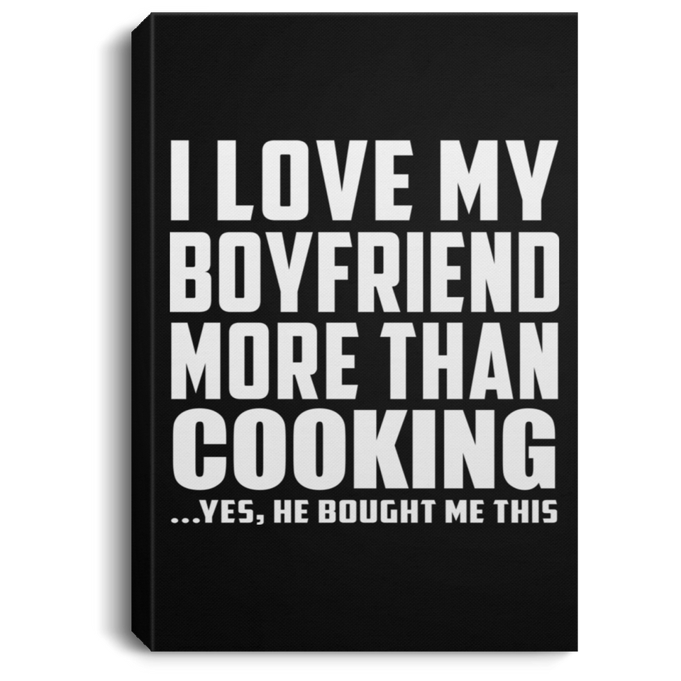I Love My Boyfriend More Than Cooking - Canvas Portrait