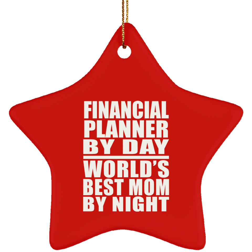Financial Planner By Day World's Best Mom By Night - Star Ornament
